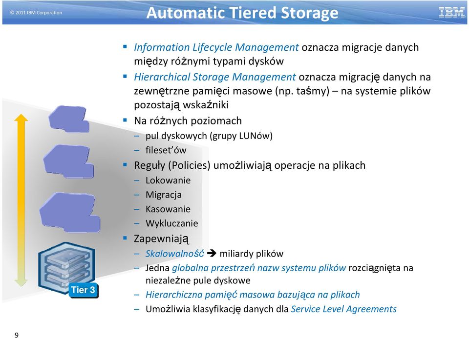 taśmy) na systemie plików pozostają wskaźniki Na różnych poziomach pul dyskowych (grupy LUNów) fileset ów Reguły (Policies) umożliwiają operacje na plikach