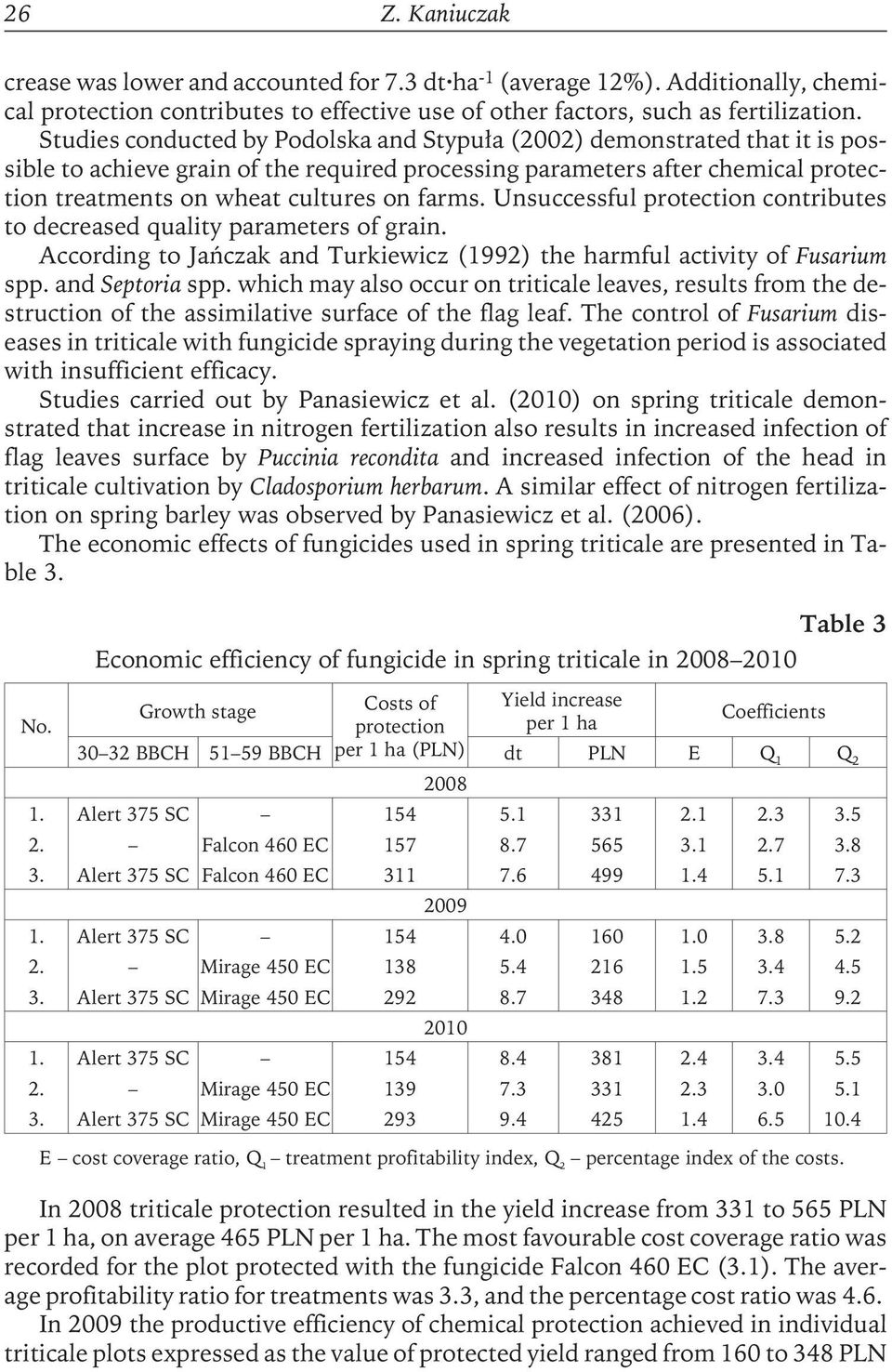 Unsuccessful protection contributes to decreased quality parameters of grain. According to Jańczak and Turkiewicz (1992)the harmful activity of Fusarium spp. and Septoria spp.