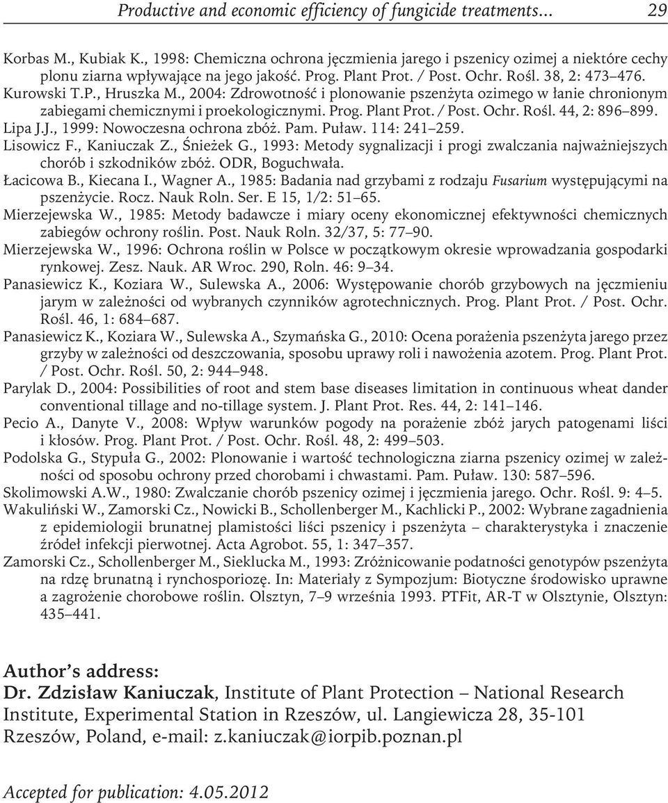 , 2004: Zdrowotność i plonowanie pszenżyta ozimego w łanie chronionym zabiegami chemicznymi i proekologicznymi. Prog. Plant Prot. / Post. Ochr. Rośl. 44, 2: 896 899. Lipa J.