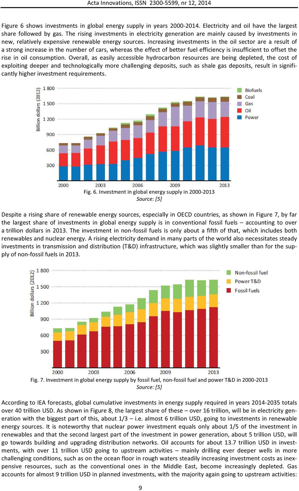 Increasing investments in the oil sector are a result of a strong increase in the number of cars, whereas the effect of better fuel efficiency is insufficient to offset the rise in oil consumption.