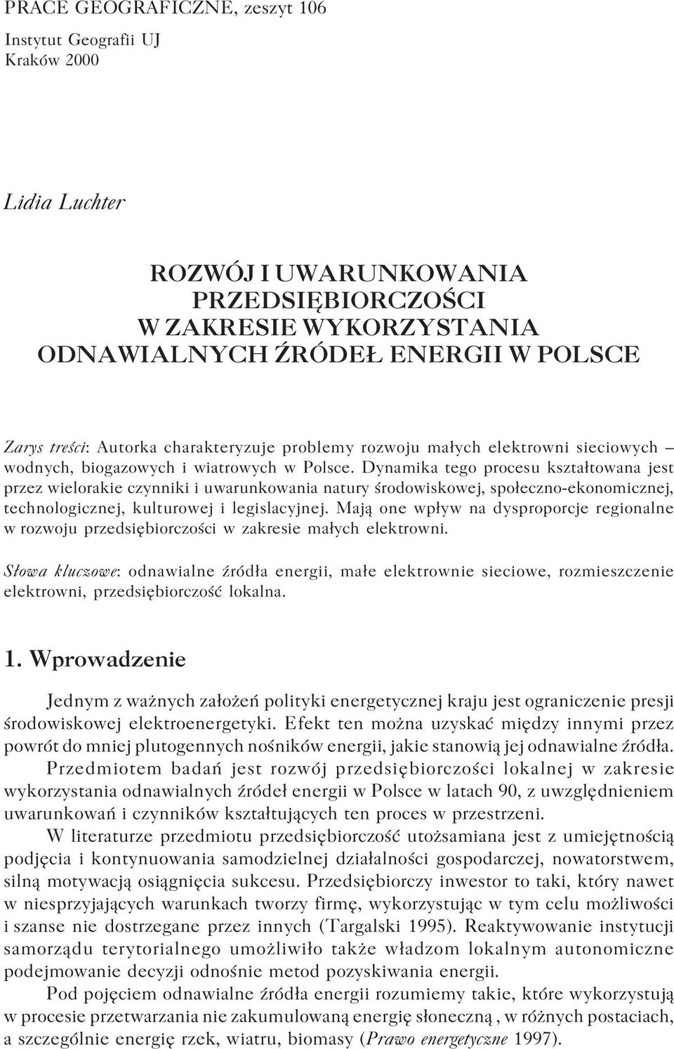 Dynamika tego procesu kształtowana jest przez wielorakie czynniki i uwarunkowania natury środowiskowej, społeczno ekonomicznej, technologicznej, kulturowej i legislacyjnej.