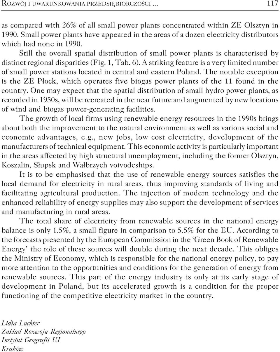 Still the overall spatial distribution of small power plants is characterised by distinct regional disparities (Fig. 1, Tab. 6).