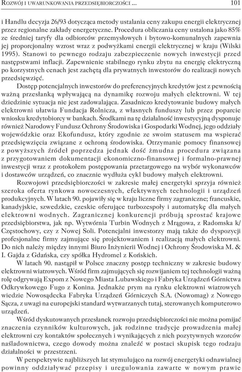 (Wilski 1995). Stanowi to pewnego rodzaju zabezpieczenie nowych inwestycji przed następstwami inflacji.