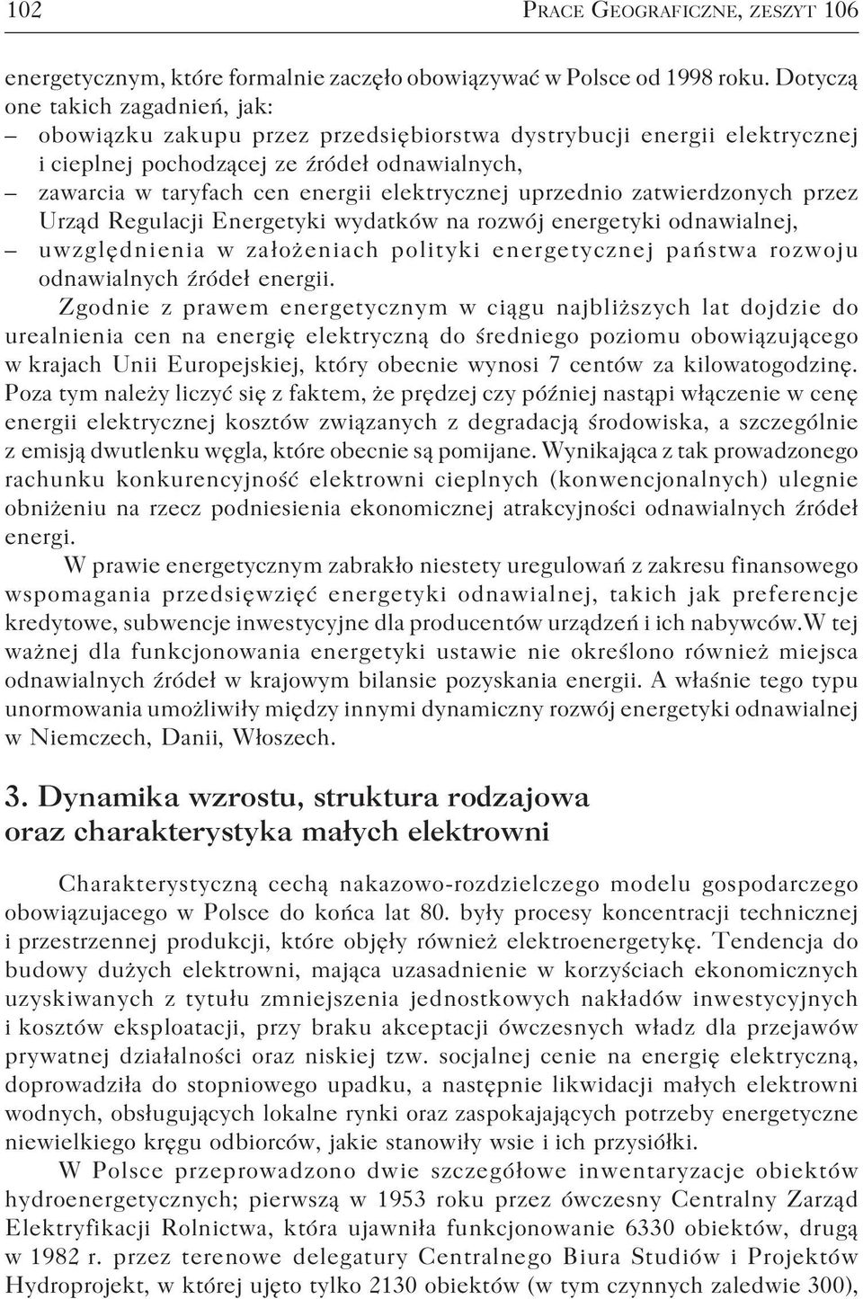 uprzednio zatwierdzonych przez Urząd Regulacji Energetyki wydatków na rozwój energetyki odnawialnej, uwzględnienia w założeniach polityki energetycznej państwa rozwoju odnawialnych źródeł energii.