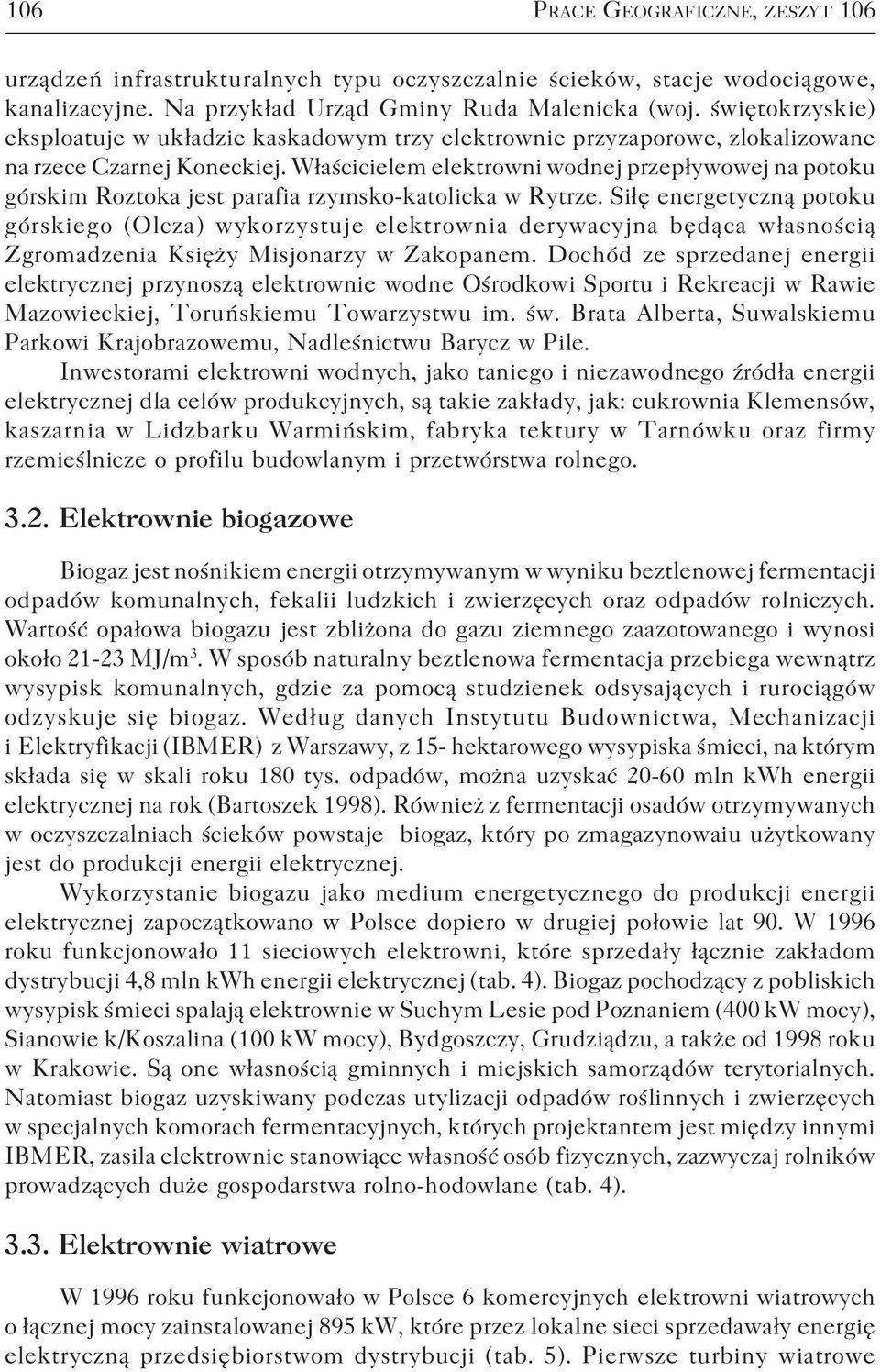 Właścicielem elektrowni wodnej przepływowej na potoku górskim Roztoka jest parafia rzymsko katolicka w Rytrze.