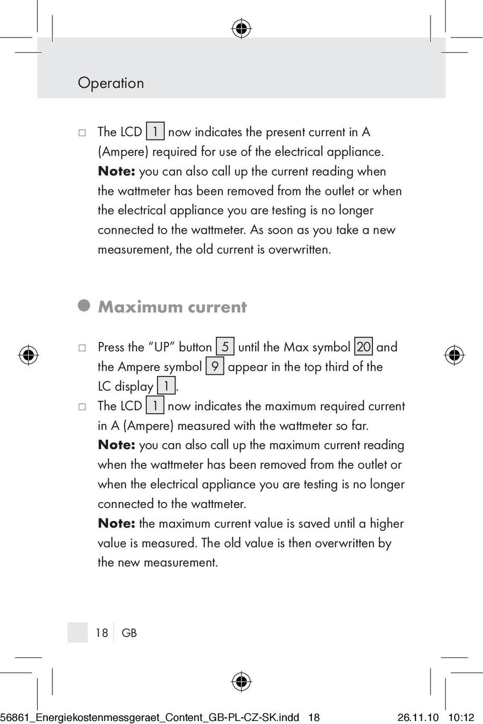 As soon as you take a new measurement, the old current is overwritten.