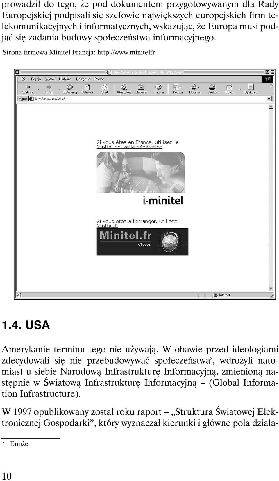 W obawie przed ideologiami zdecydowali si nie przebudowywaç spo eczeƒstwa 8, wdro yli natomiast u siebie Narodowà Infrastruktur Informacyjnà.