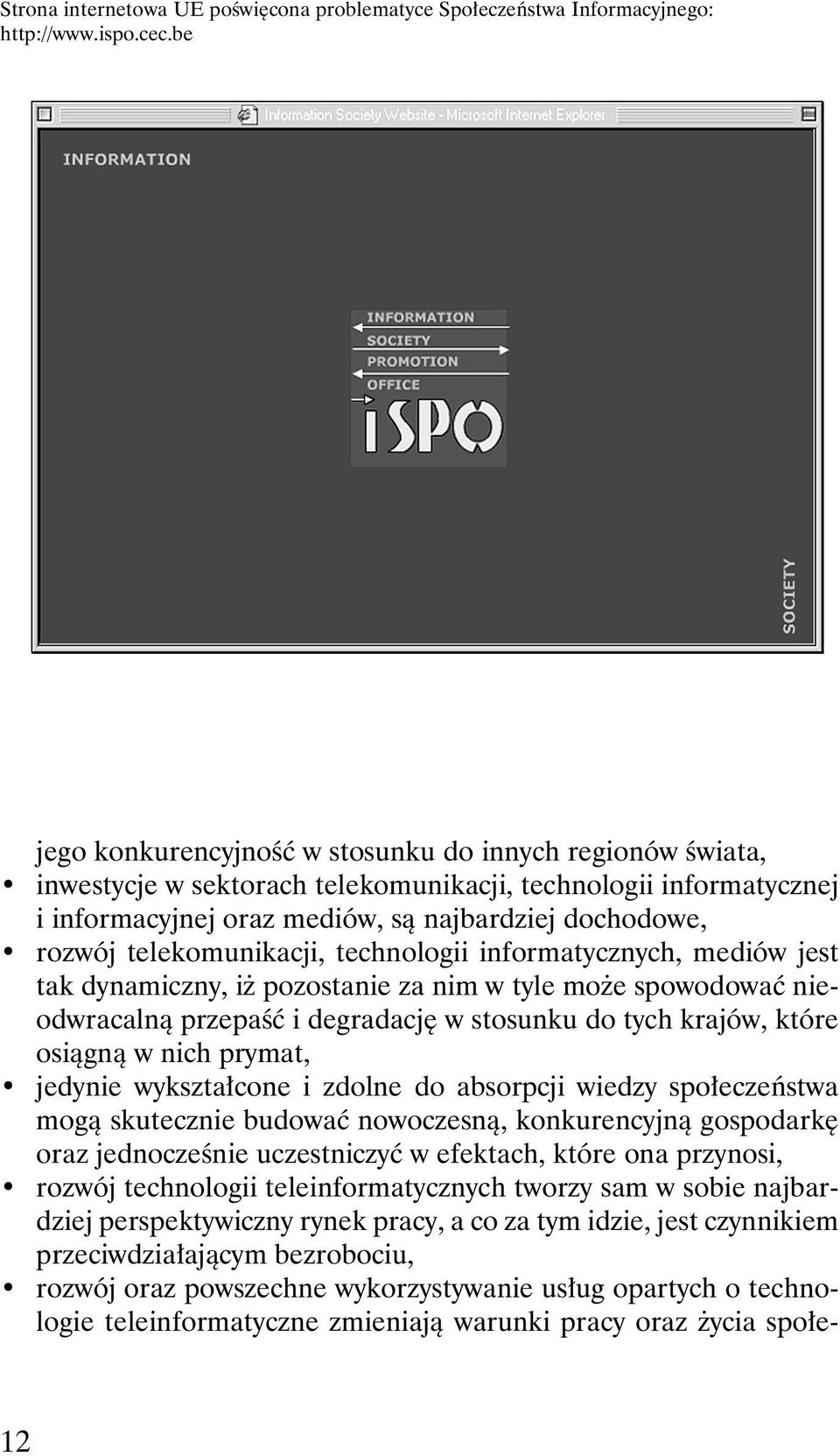 telekomunikacji, technologii informatycznych, mediów jest tak dynamiczny, i pozostanie za nim w tyle mo e spowodowaç nieodwracalnà przepaêç i degradacj w stosunku do tych krajów, które osiàgnà w nich