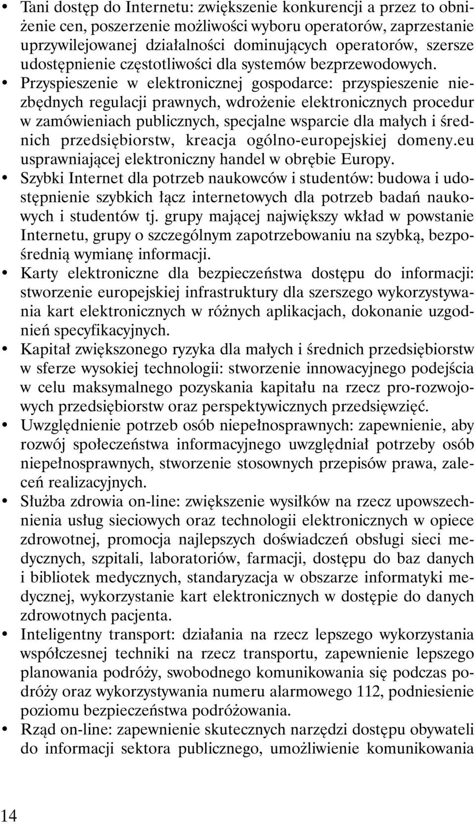 Przyspieszenie w elektronicznej gospodarce: przyspieszenie niezb dnych regulacji prawnych, wdro enie elektronicznych procedur w zamówieniach publicznych, specjalne wsparcie dla ma ych i Êrednich