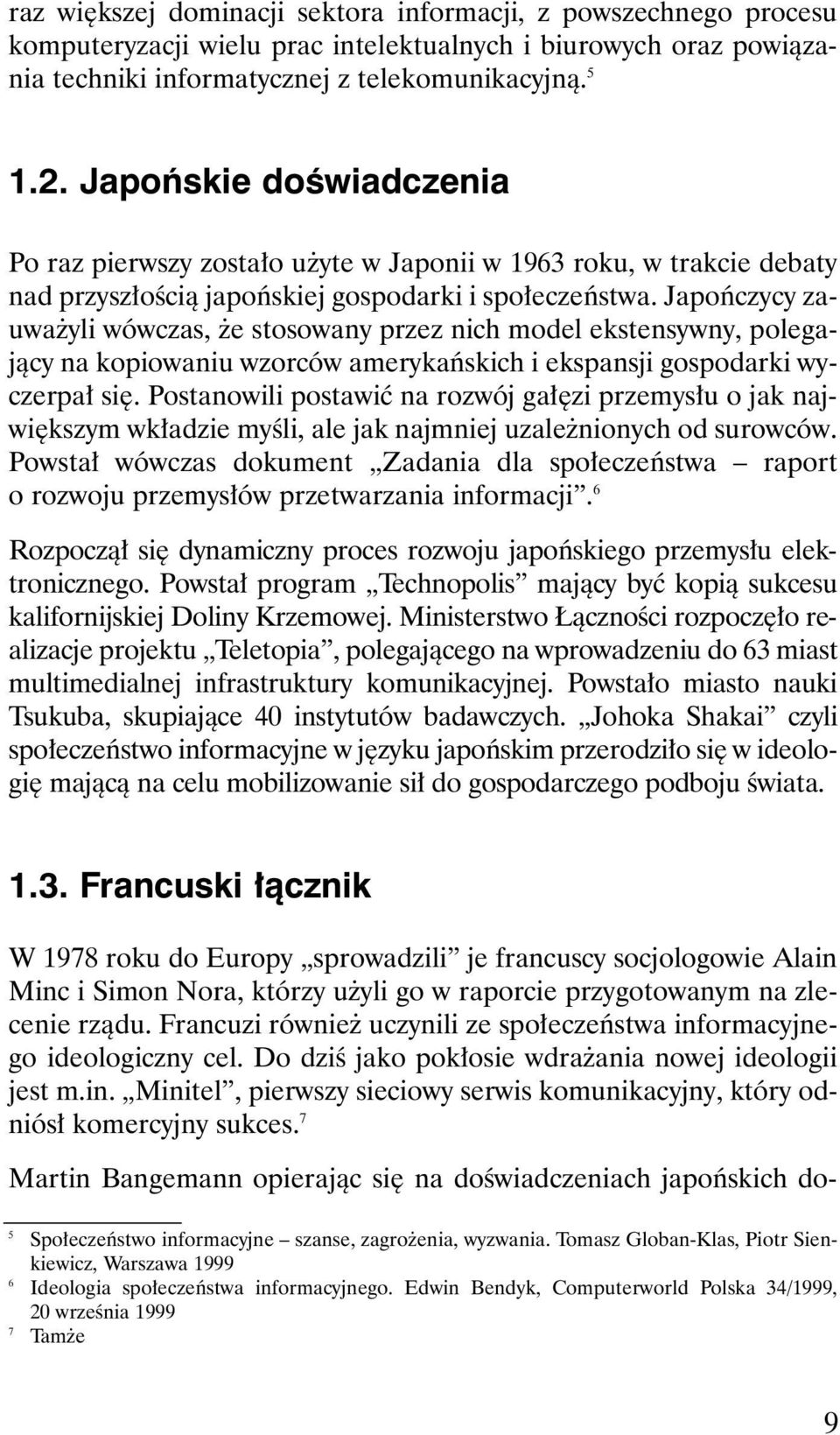 Japoƒczycy zauwa yli wówczas, e stosowany przez nich model ekstensywny, polegajàcy na kopiowaniu wzorców amerykaƒskich i ekspansji gospodarki wyczerpa si.