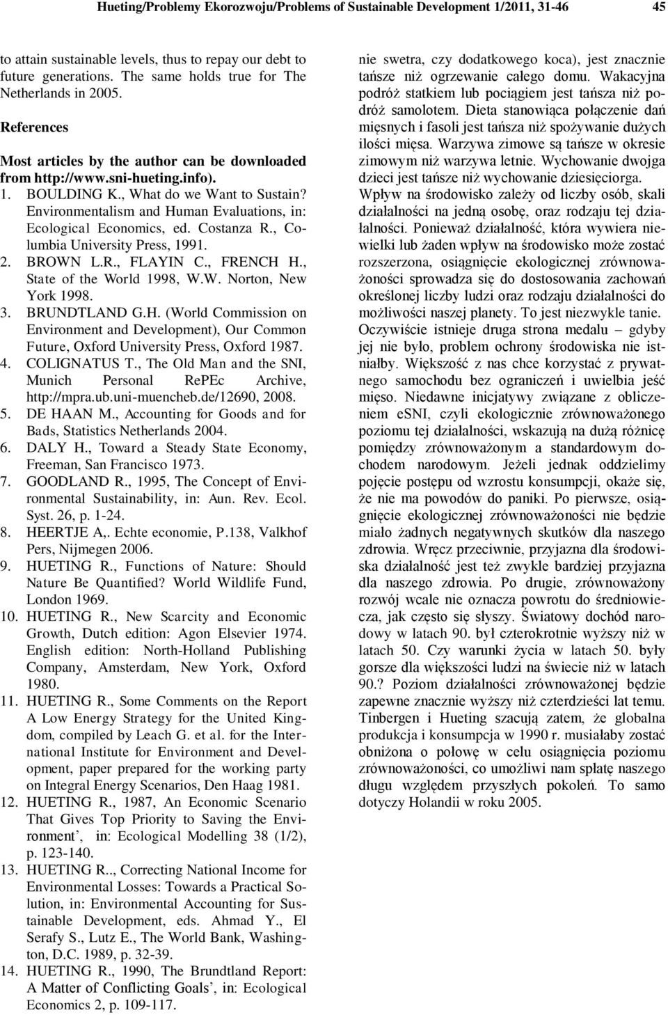 Environmentalism and Human Evaluations, in: Ecological Economics, ed. Costanza R., Columbia University Press, 1991. 2. BROWN L.R., FLAYIN C., FRENCH H., State of the World 1998, W.W. Norton, New York 1998.