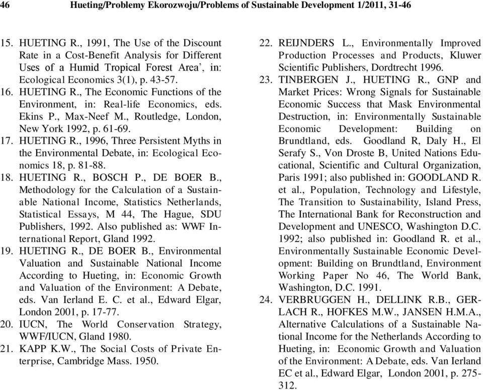 , The Economic Functions of the Environment, in: Real-life Economics, eds. Ekins P., Max-Neef M., Routledge, London, New York 1992, p. 61-69. 17. HUETING R.