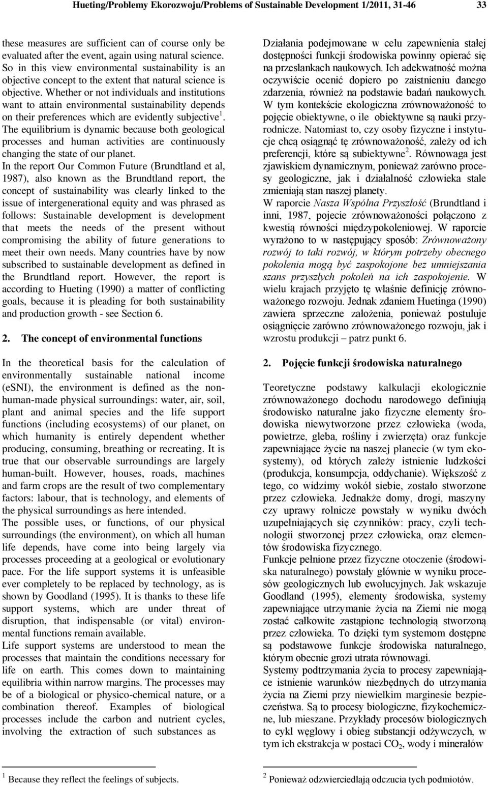 Whether or not individuals and institutions want to attain environmental sustainability depends on their preferences which are evidently subjective 1.