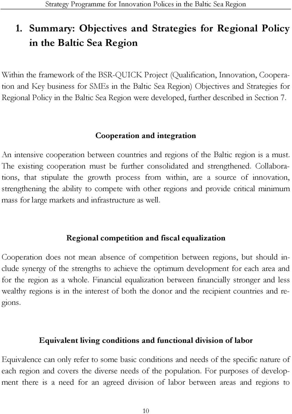 Baltic Sea Region) Objectives and Strategies for Regional Policy in the Baltic Sea Region were developed, further described in Section 7.