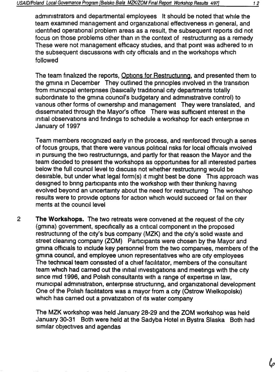 restructuring as a remedy These were not management efficacy studies, and that point was adhered to In the subsequent discussions With City officials and In the workshops which followed The team