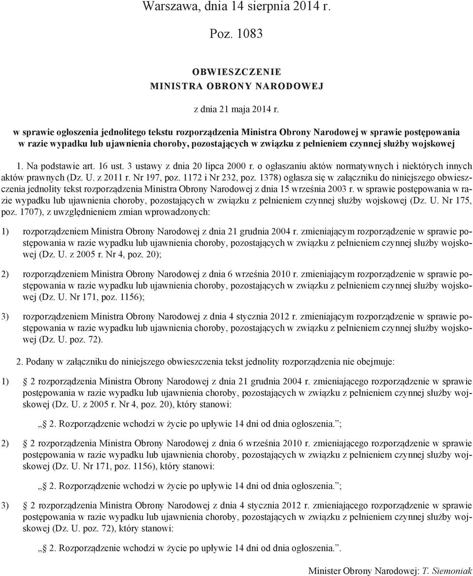 wojskowej 1. Na podstawie art. 16 ust. 3 ustawy z dnia 20 lipca 2000 r. o ogłaszaniu aktów normatywnych i niektórych innych aktów prawnych (Dz. U. z 2011 r. Nr 197, poz. 1172 i Nr 232, poz.