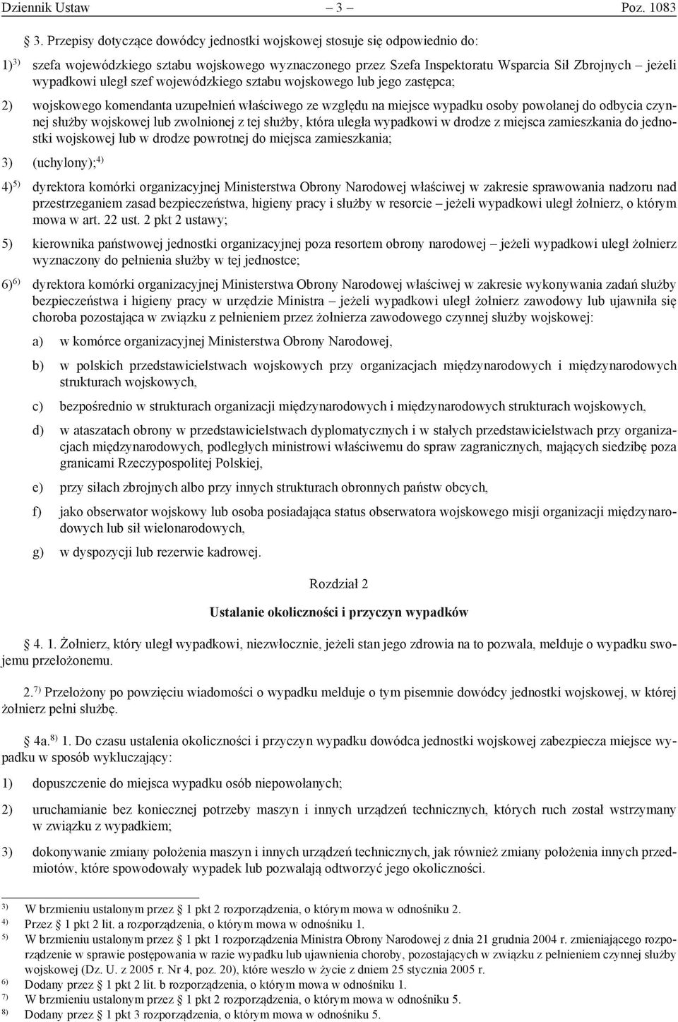 uległ szef wojewódzkiego sztabu wojskowego lub jego zastępca; 2) wojskowego komendanta uzupełnień właściwego ze względu na miejsce wypadku osoby powołanej do odbycia czynnej służby wojskowej lub