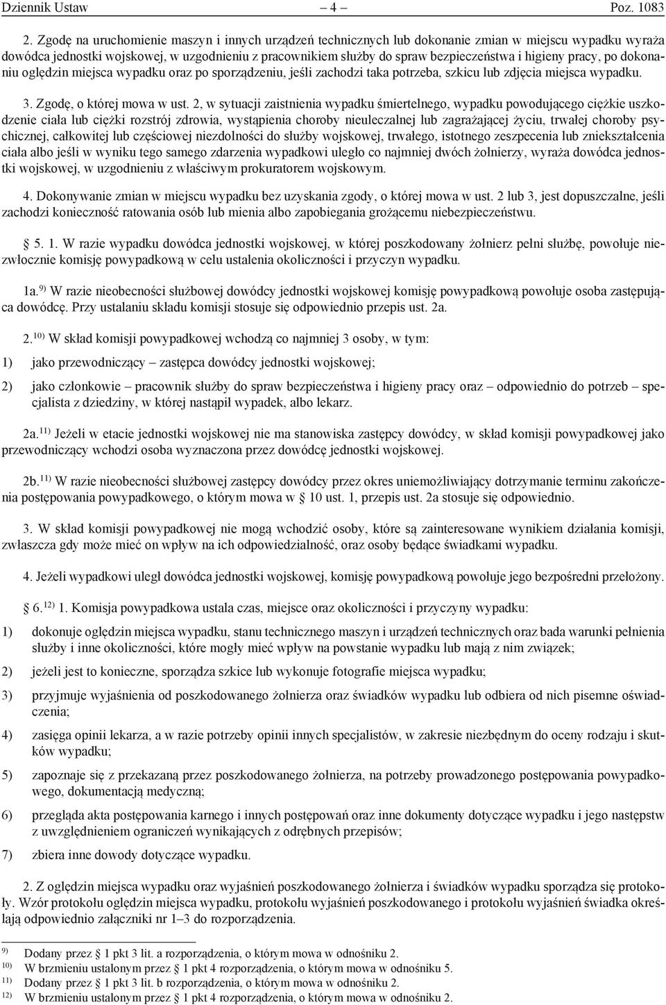 higieny pracy, po dokonaniu oględzin miejsca wypadku oraz po sporządzeniu, jeśli zachodzi taka potrzeba, szkicu lub zdjęcia miejsca wypadku. 3. Zgodę, o której mowa w ust.