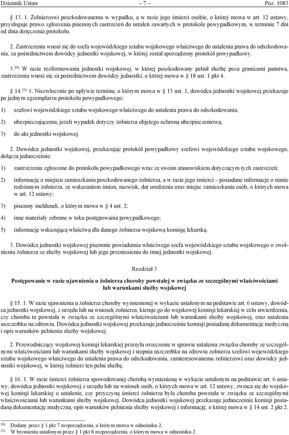 Zastrzeżenia wnosi się do szefa wojewódzkiego sztabu wojskowego właściwego do ustalenia prawa do odszkodowania, za pośrednictwem dowódcy jednostki wojskowej, w której został sporządzony protokół