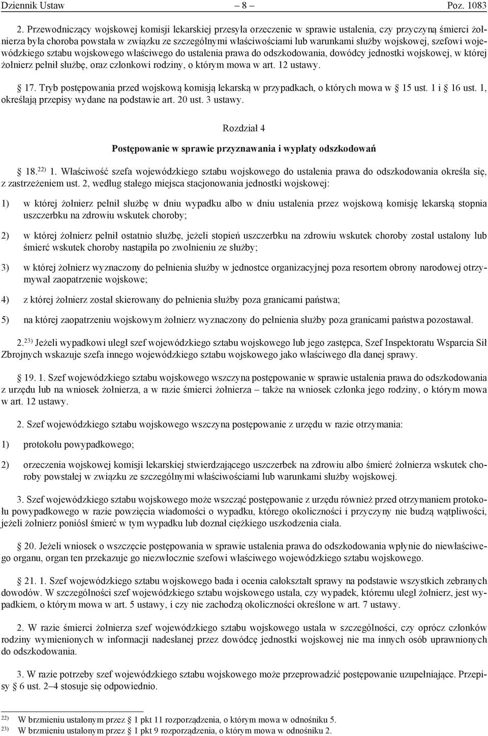 służby wojskowej, szefowi wojewódzkiego sztabu wojskowego właściwego do ustalenia prawa do odszkodowania, dowódcy jednostki wojskowej, w której żołnierz pełnił służbę, oraz członkowi rodziny, o