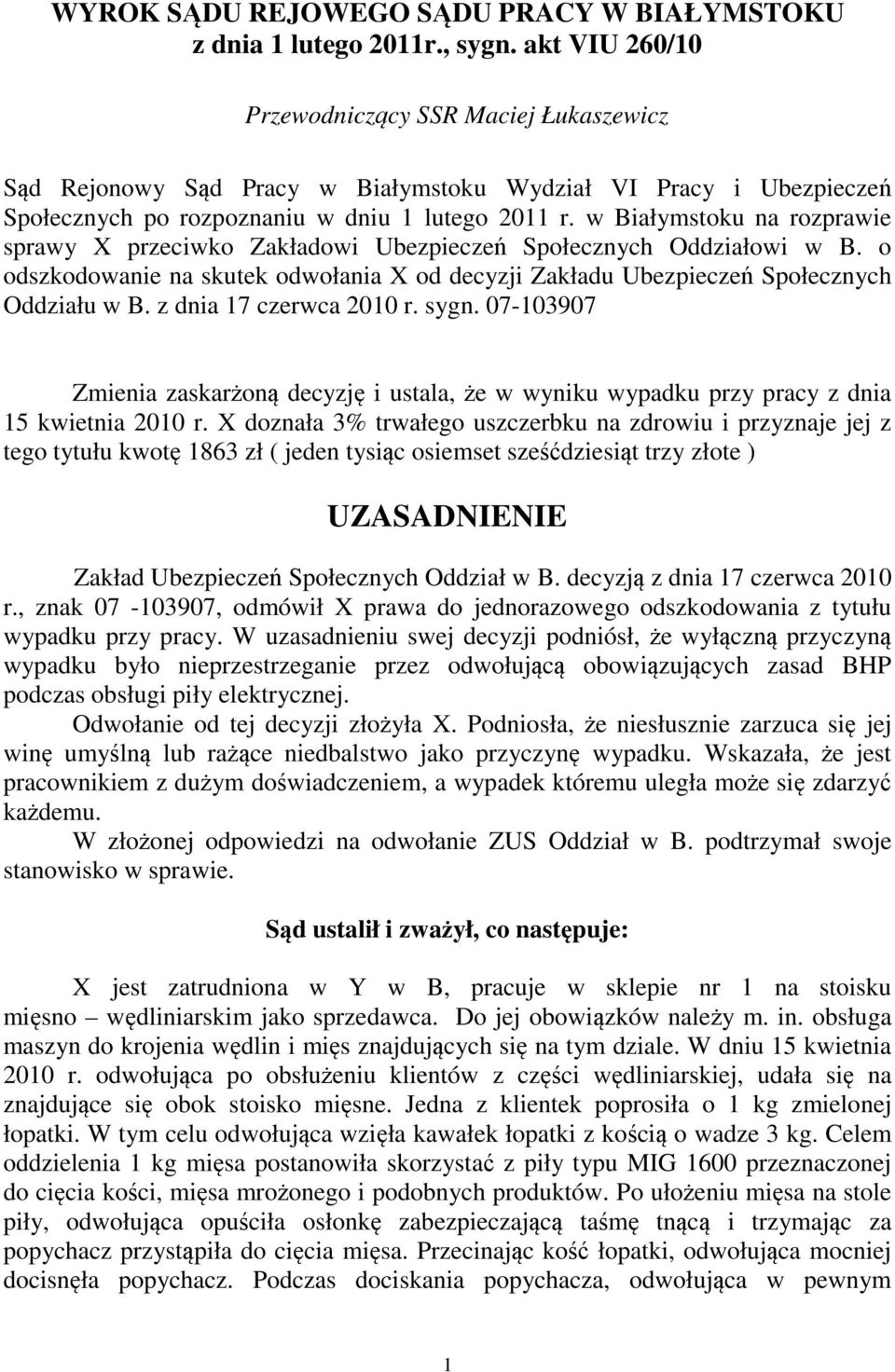 w Białymstoku na rozprawie sprawy X przeciwko Zakładowi Ubezpieczeń Społecznych Oddziałowi w B. o odszkodowanie na skutek odwołania X od decyzji Zakładu Ubezpieczeń Społecznych Oddziału w B.