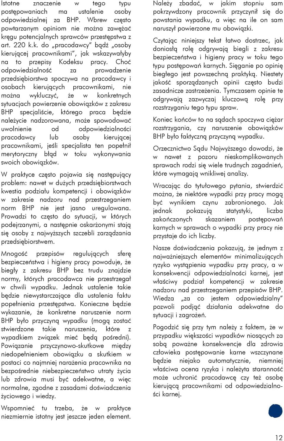 Choć odpowiedzialność za prowadzenie przedsiębiorstwa spoczywa na pracodawcy i osobach kierujących pracownikami, nie można wykluczyć, że w konkretnych sytuacjach powierzenie obowiązków z zakresu BHP