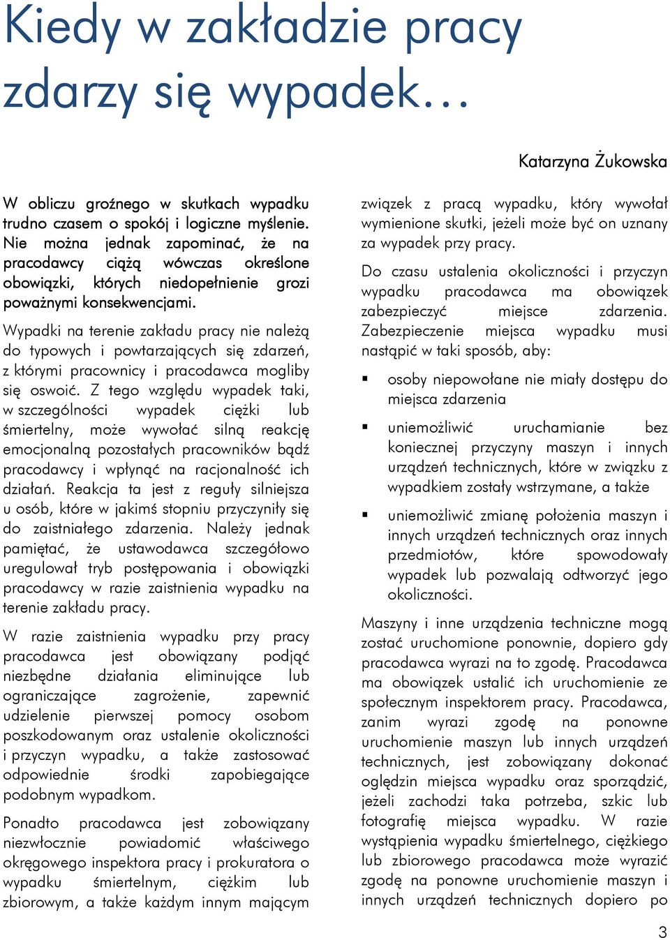 Wypadki na terenie zakładu pracy nie należą do typowych i powtarzających się zdarzeń, z którymi pracownicy i pracodawca mogliby się oswoić.