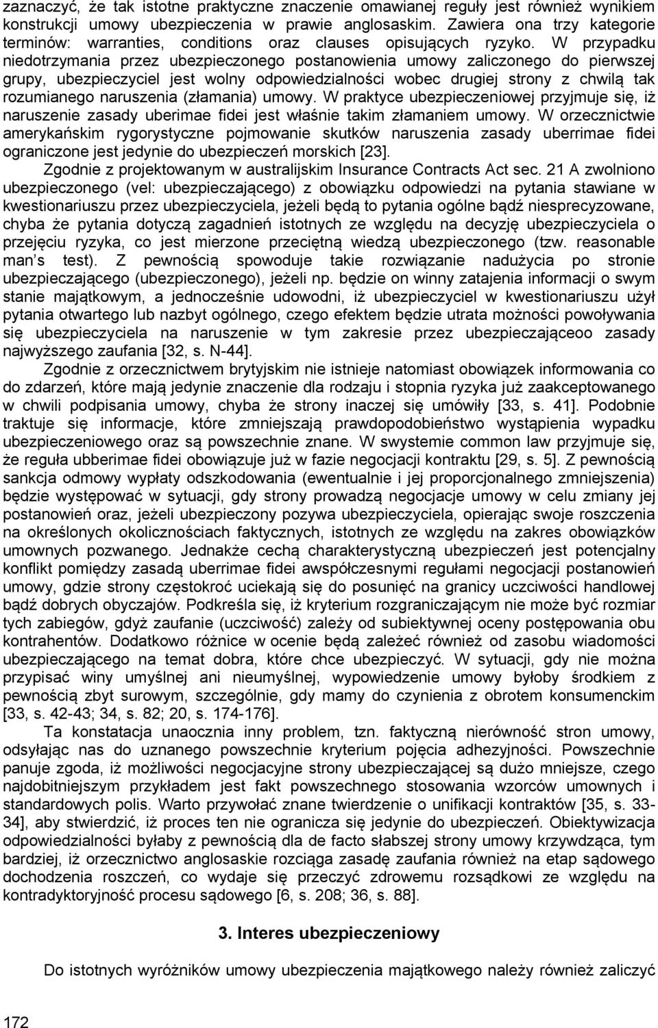 W przypadku niedotrzymania przez ubezpieczonego postanowienia umowy zaliczonego do pierwszej grupy, ubezpieczyciel jest wolny odpowiedzialności wobec drugiej strony z chwilą tak rozumianego