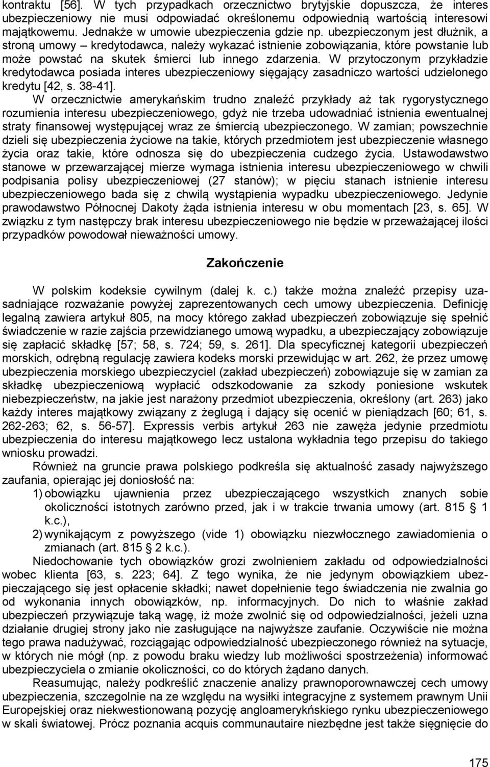 ubezpieczonym jest dłużnik, a stroną umowy kredytodawca, należy wykazać istnienie zobowiązania, które powstanie lub może powstać na skutek śmierci lub innego zdarzenia.