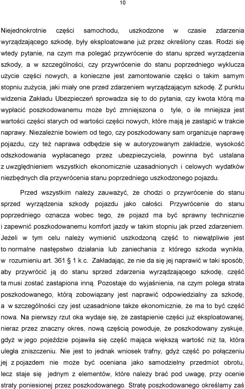 zamontowanie części o takim samym stopniu zużycia, jaki miały one przed zdarzeniem wyrządzającym szkodę.