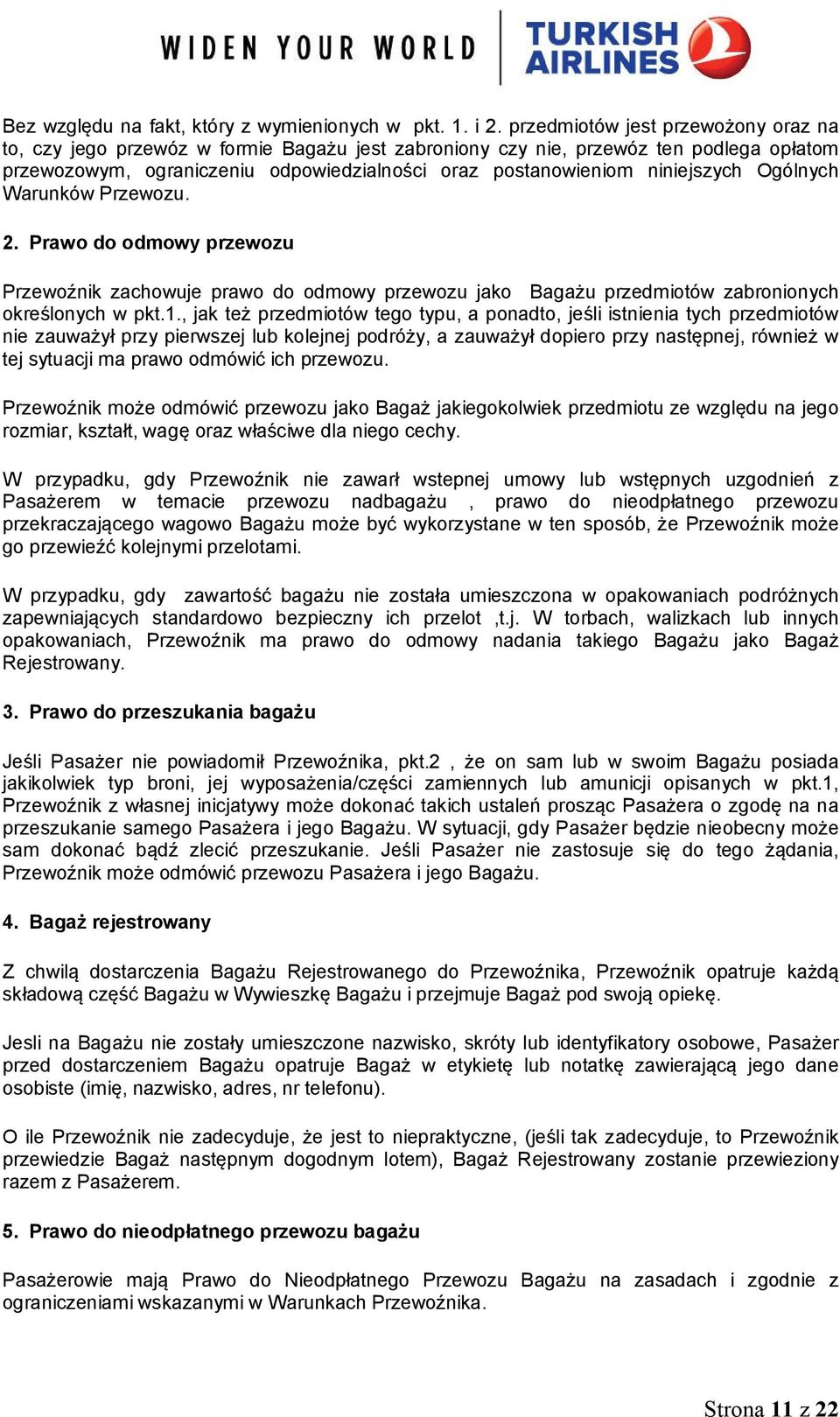 niniejszych Ogólnych Warunków Przewozu. 2. Prawo do odmowy przewozu Przewoźnik zachowuje prawo do odmowy przewozu jako Bagażu przedmiotów zabronionych określonych w pkt.1.