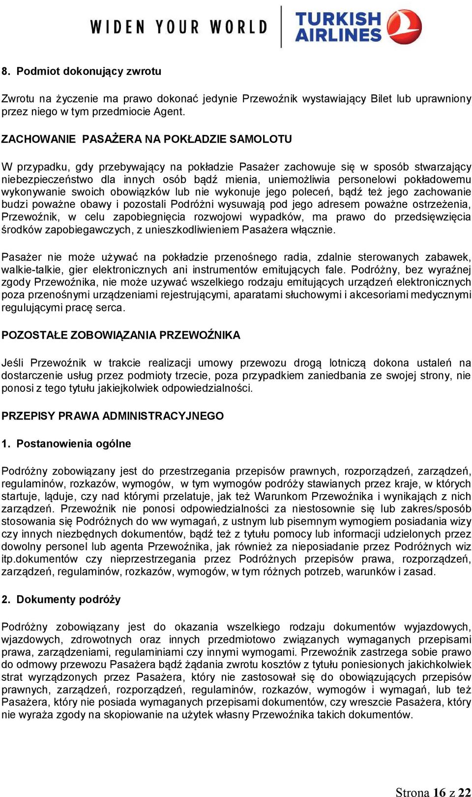 pokładowemu wykonywanie swoich obowiązków lub nie wykonuje jego poleceń, bądź też jego zachowanie budzi poważne obawy i pozostali Podróżni wysuwają pod jego adresem poważne ostrzeżenia, Przewoźnik, w