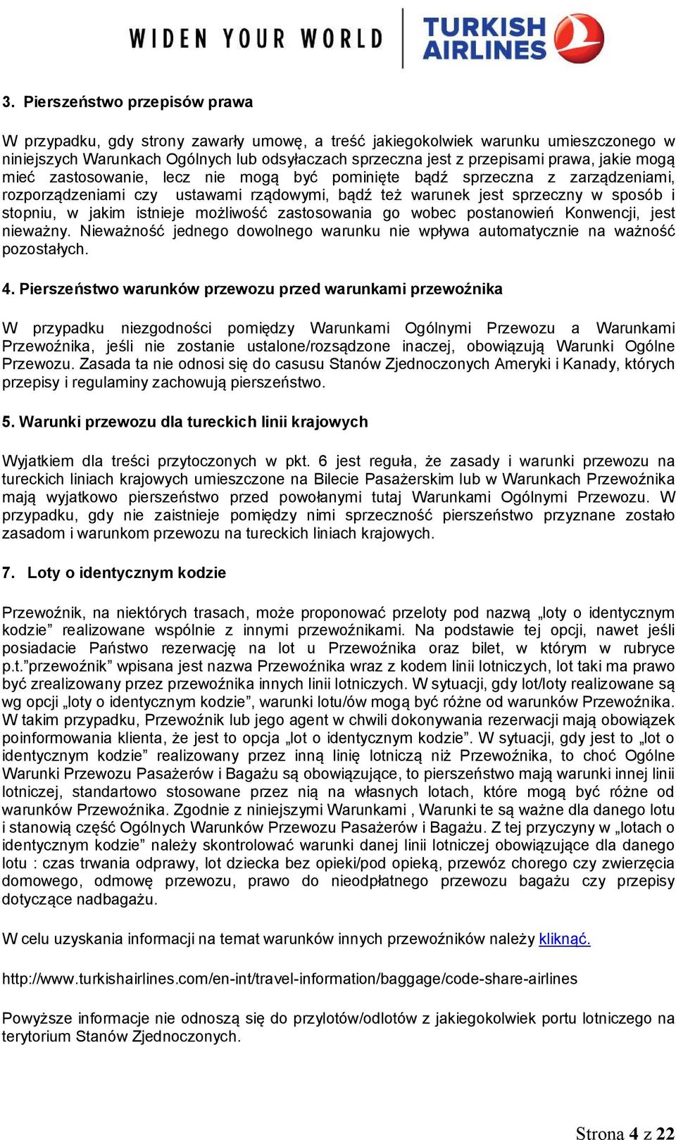 możliwość zastosowania go wobec postanowień Konwencji, jest nieważny. Nieważność jednego dowolnego warunku nie wpływa automatycznie na ważność pozostałych. 4.