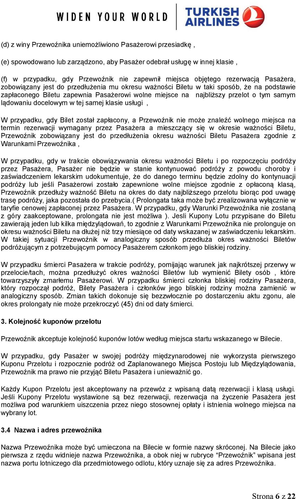 lądowaniu docelowym w tej samej klasie usługi, W przypadku, gdy Bilet został zapłacony, a Przewoźnik nie może znaleźć wolnego miejsca na termin rezerwacji wymagany przez Pasażera a mieszczący się w