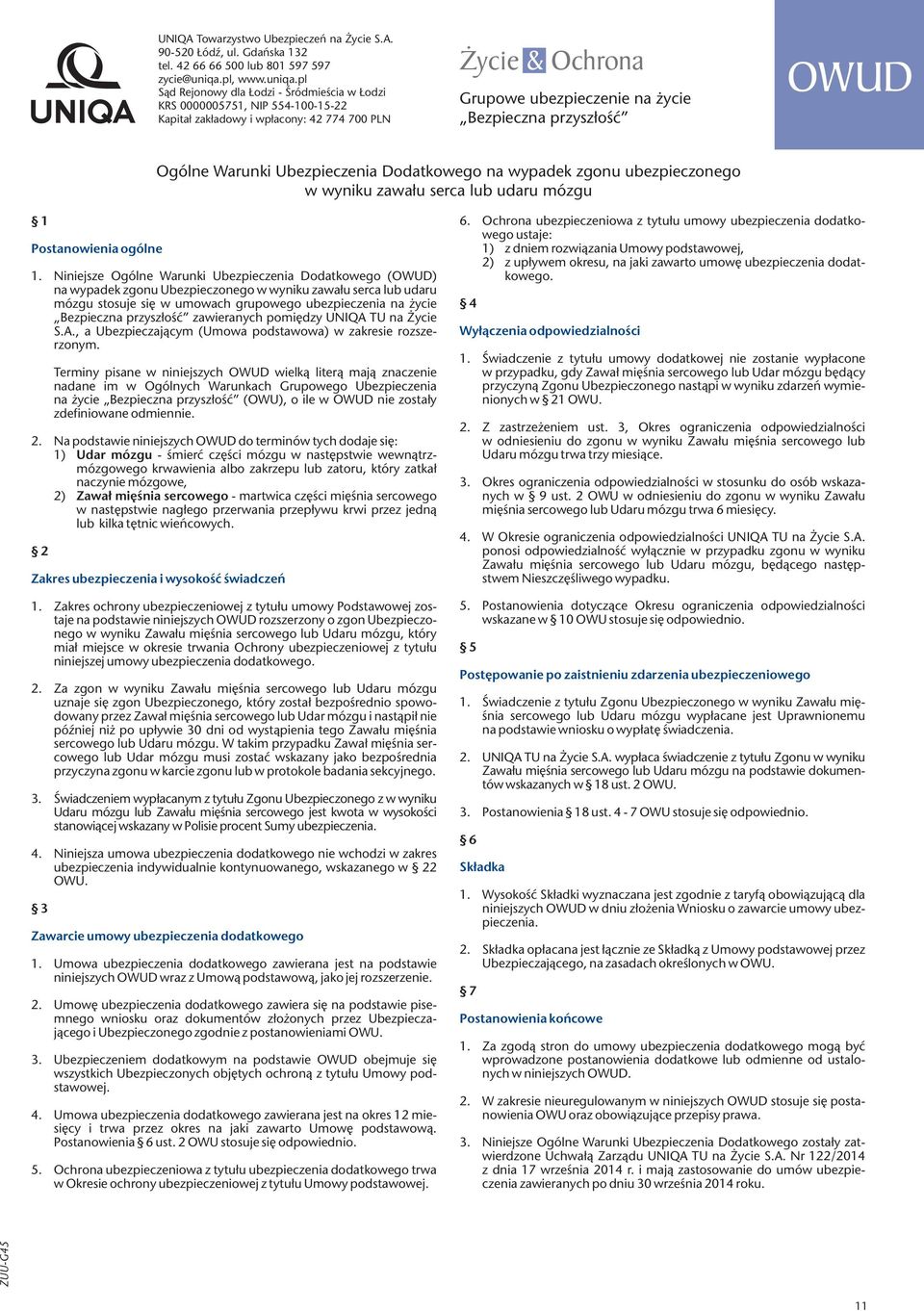 pl Sąd Rejonowy dla Łodzi - Śródmieścia w Łodzi KRS 0000005751, NIP 554-100-15-22 Kapitał zakładowy i wpłacony: 42 774 700 PLN Życie & Ochrona Grupowe ubezpieczenie na życie Bezpieczna przyszłość