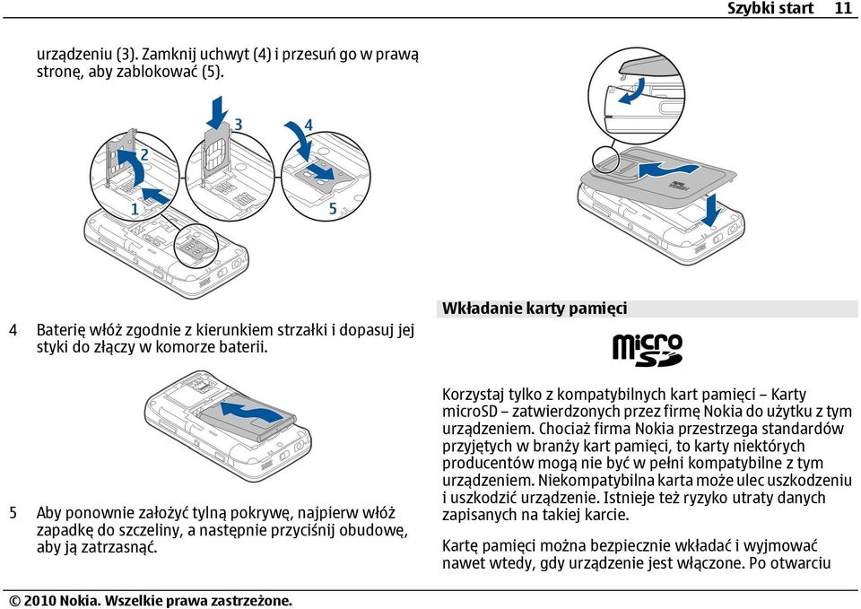 Korzystaj tylko z kompatybilnych kart pamięci Karty microsd zatwierdzonych przez firmę Nokia do użytku z tym urządzeniem.