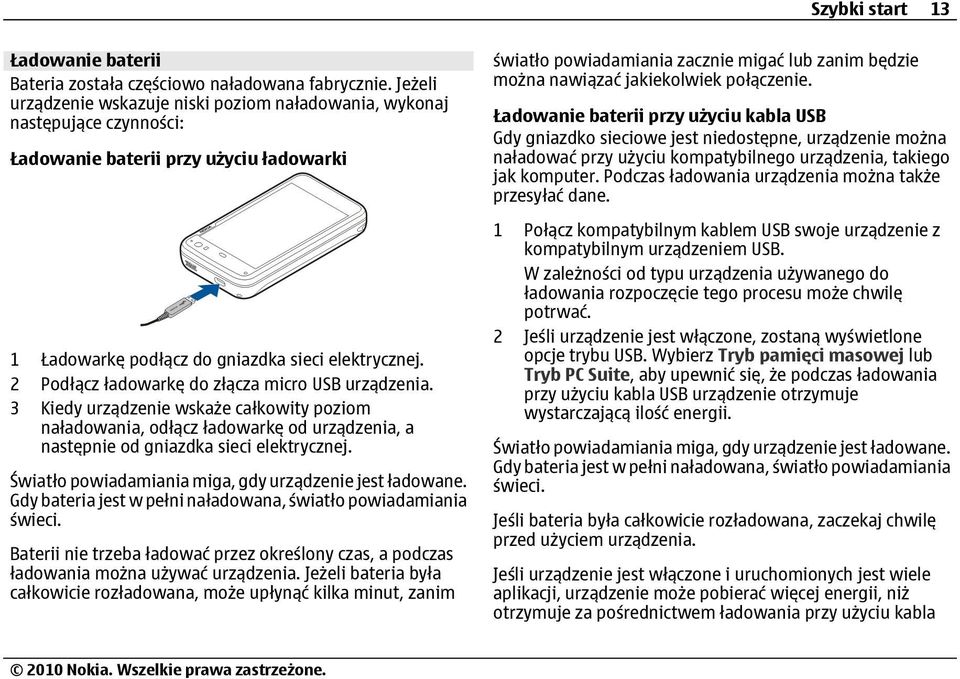 2 Podłącz ładowarkę do złącza micro USB urządzenia. 3 Kiedy urządzenie wskaże całkowity poziom naładowania, odłącz ładowarkę od urządzenia, a następnie od gniazdka sieci elektrycznej.