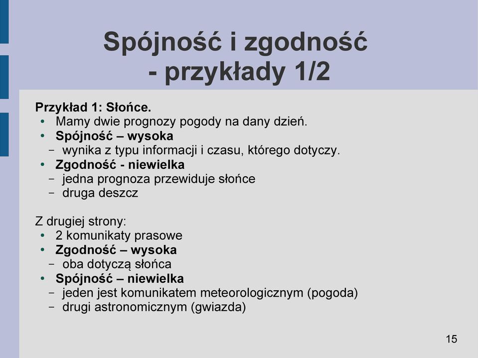 Zgodność - niewielka jedna prognoza przewiduje słońce druga deszcz Z drugiej strony: 2 komunikaty