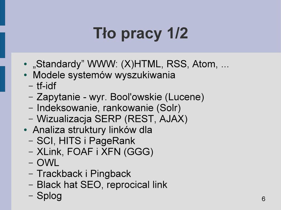 Bool'owskie (Lucene) Indeksowanie, rankowanie (Solr) Wizualizacja SERP (REST,