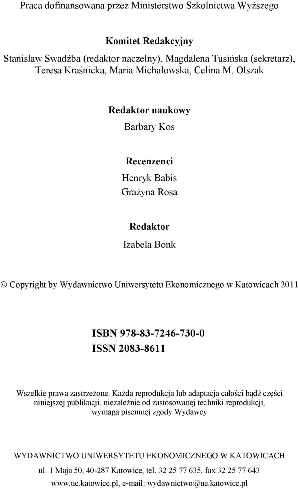 Olszak Redaktor naukowy Barbary Kos Recenzenci Henryk Babis Grażyna Rosa Redaktor Izabela Bonk Copyright by Wydawnictwo Uniwersytetu Ekonomicznego w Katowicach 2011 ISBN 978-83-7246-730-0