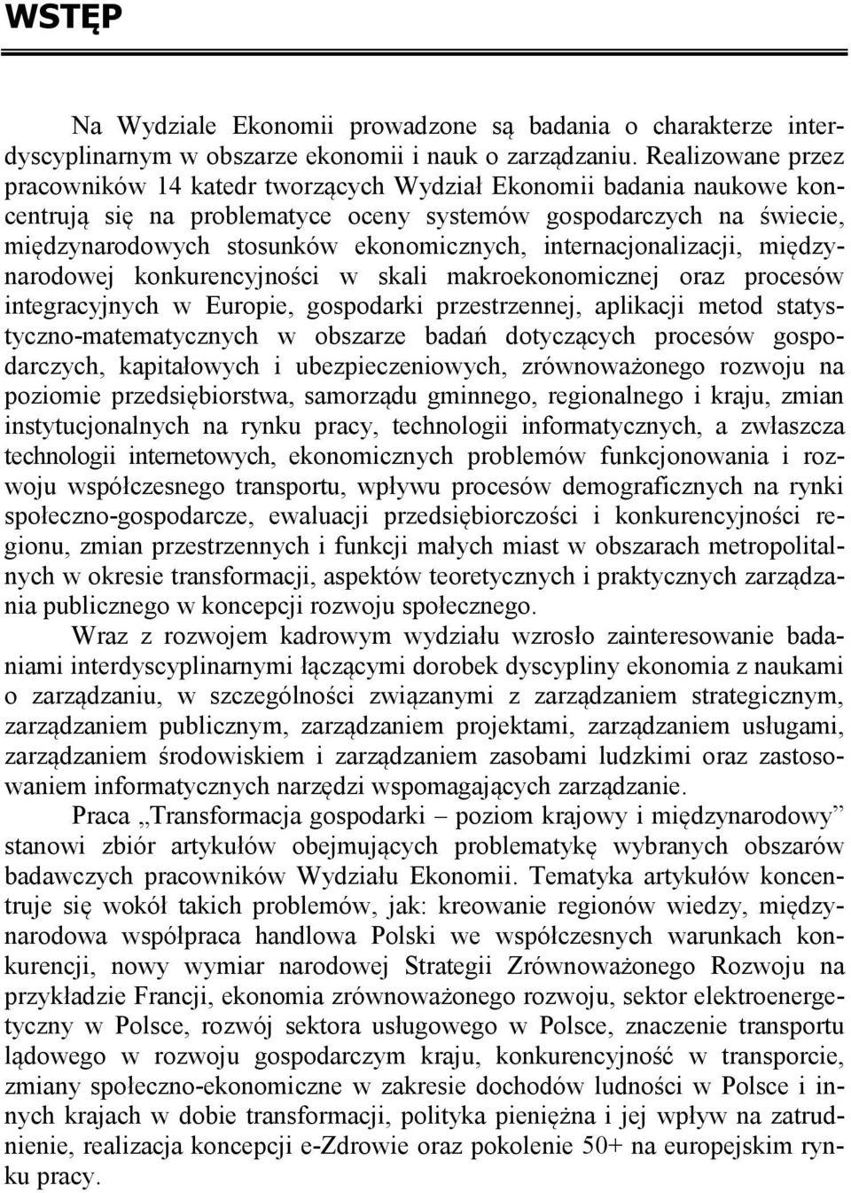 internacjonalizacji, międzynarodowej konkurencyjności w skali makroekonomicznej oraz procesów integracyjnych w Europie, gospodarki przestrzennej, aplikacji metod statystyczno-matematycznych w