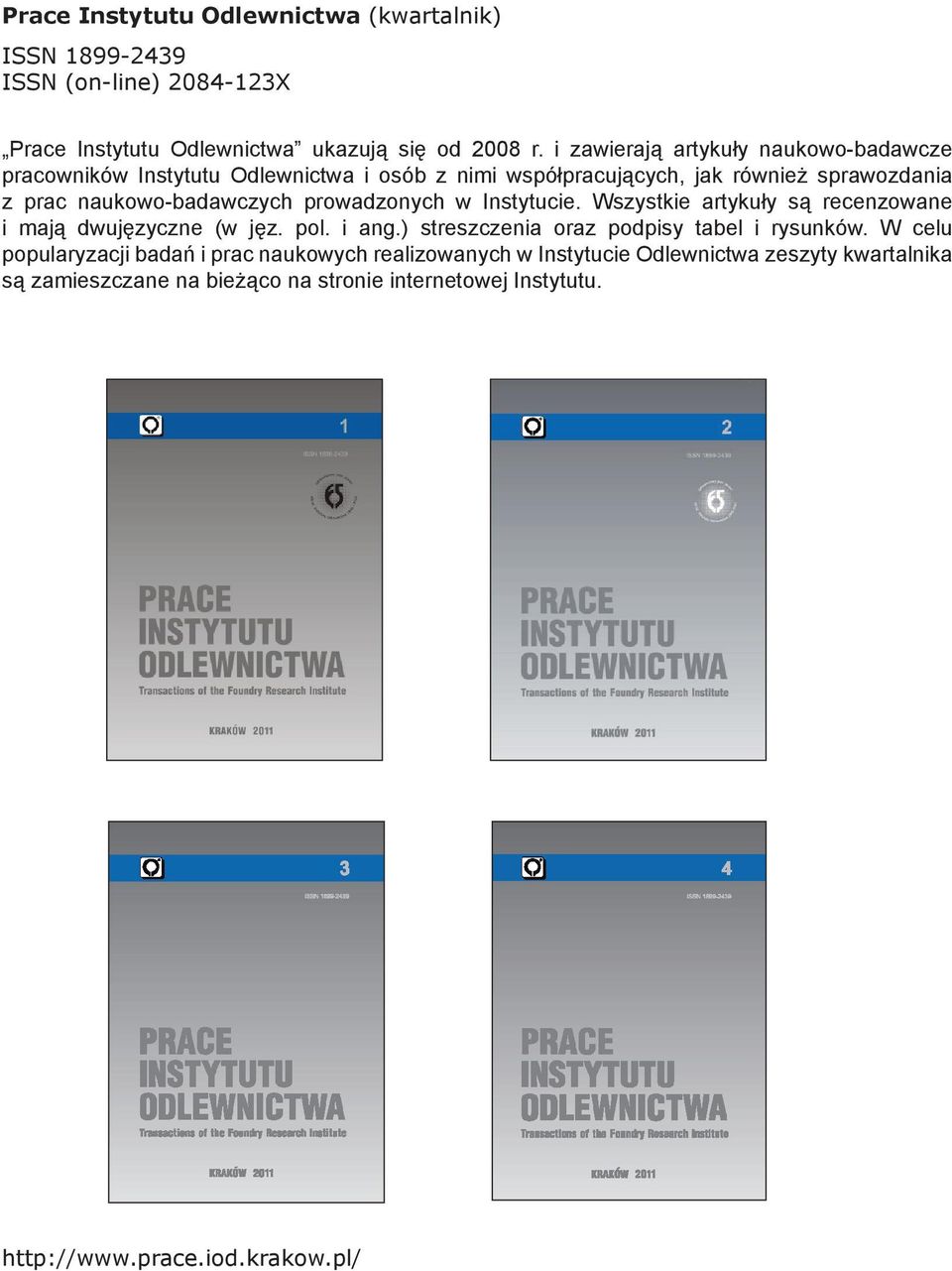 prowadzonych w Instytucie. Wszystkie artykuły są recenzowane i mają dwujęzyczne (w jęz. pol. i ang.) streszczenia oraz podpisy tabel i rysunków.