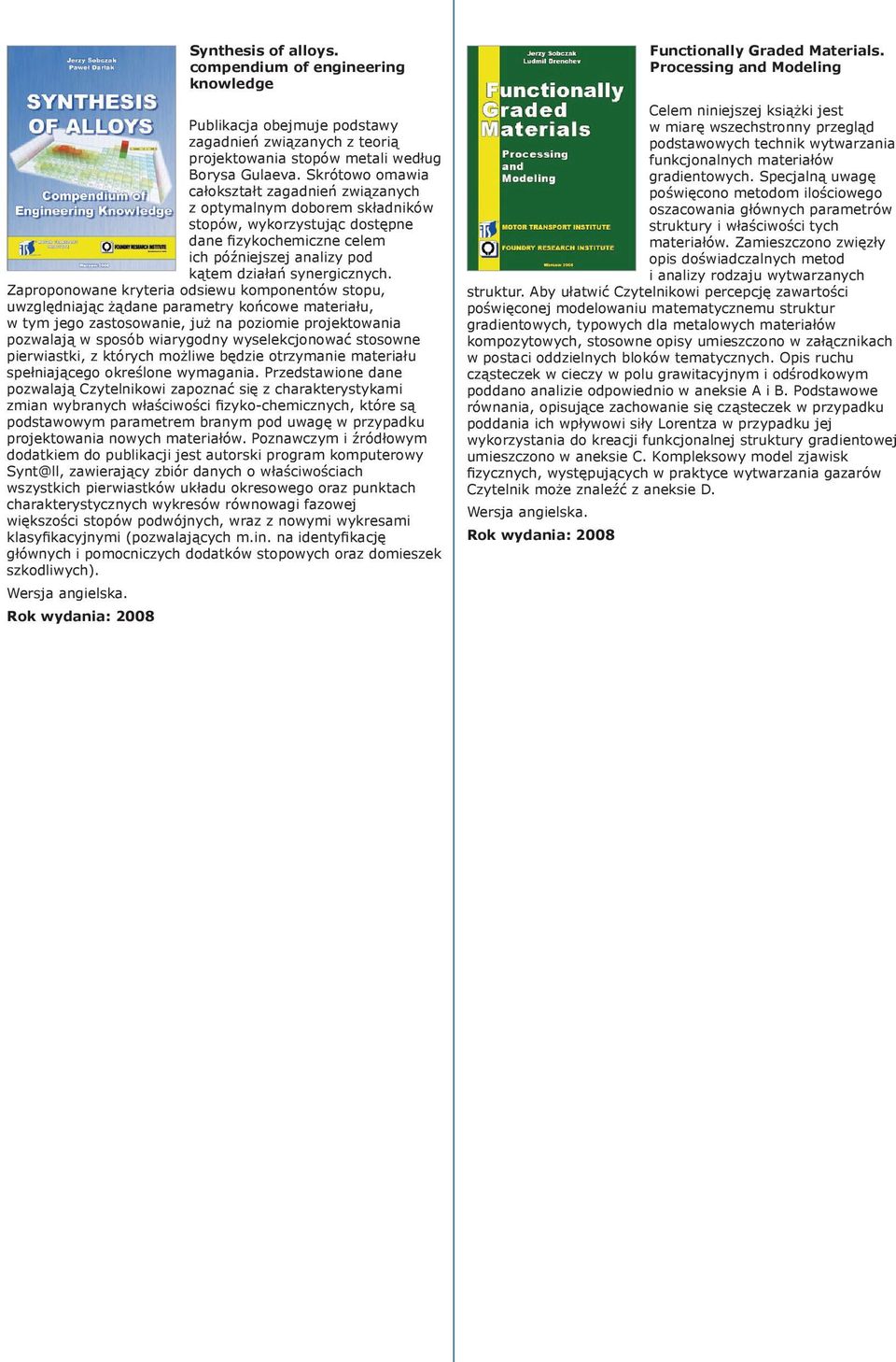 Zaproponowane kryteria odsiewu komponentów stopu, uwzględniając żądane parametry końcowe materiału, w tym jego zastosowanie, już na poziomie projektowania pozwalają w sposób wiarygodny