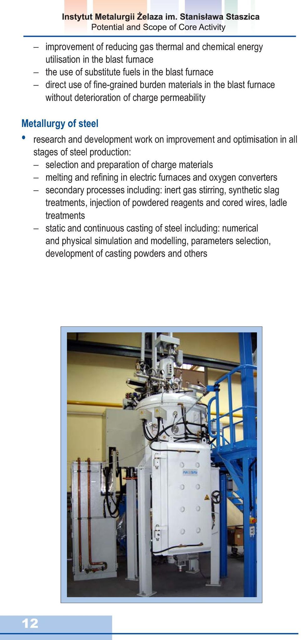 of charge materials melting and refi ning in electric furnaces and oxygen converters secondary processes including: inert gas stirring, synthetic slag treatments, injection of powdered reagents