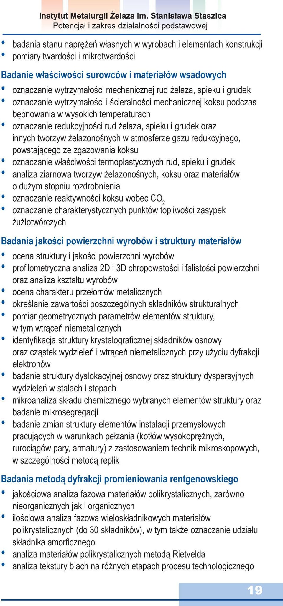 żelazonośnych w atmosferze gazu redukcyjnego, powstającego ze zgazowania koksu oznaczanie właściwości termoplastycznych rud, spieku i grudek analiza ziarnowa tworzyw żelazonośnych, koksu oraz