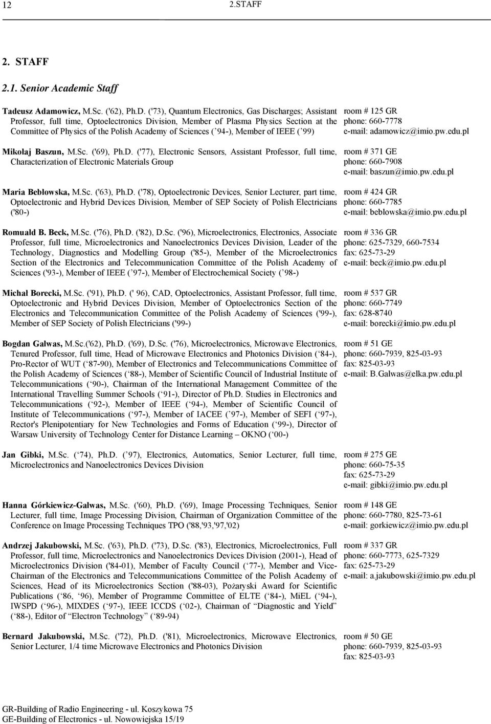 94-), Member of IEEE ( 99) room # 125 GR phone: 660-7778 e-mail: adamowicz@imio.pw.edu.pl Mikołaj Baszun, M.Sc. ('69), Ph.D.