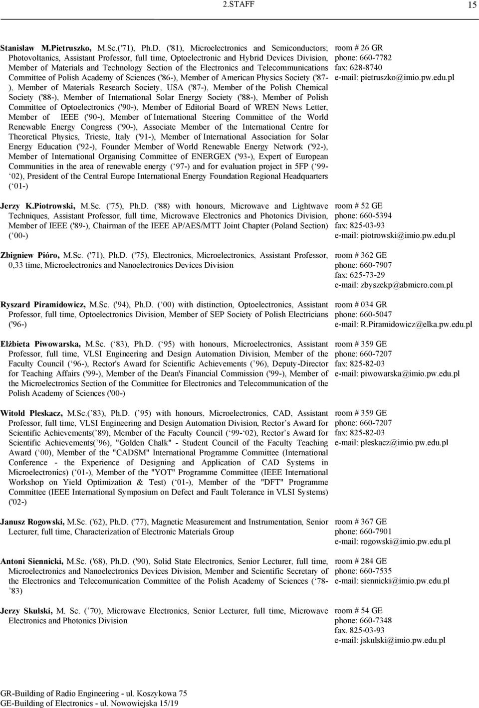 and Telecommunications Committee of Polish Academy of Sciences ('86-), Member of American Physics Society ('87- ), Member of Materials Research Society, USA ('87-), Member of the Polish Chemical