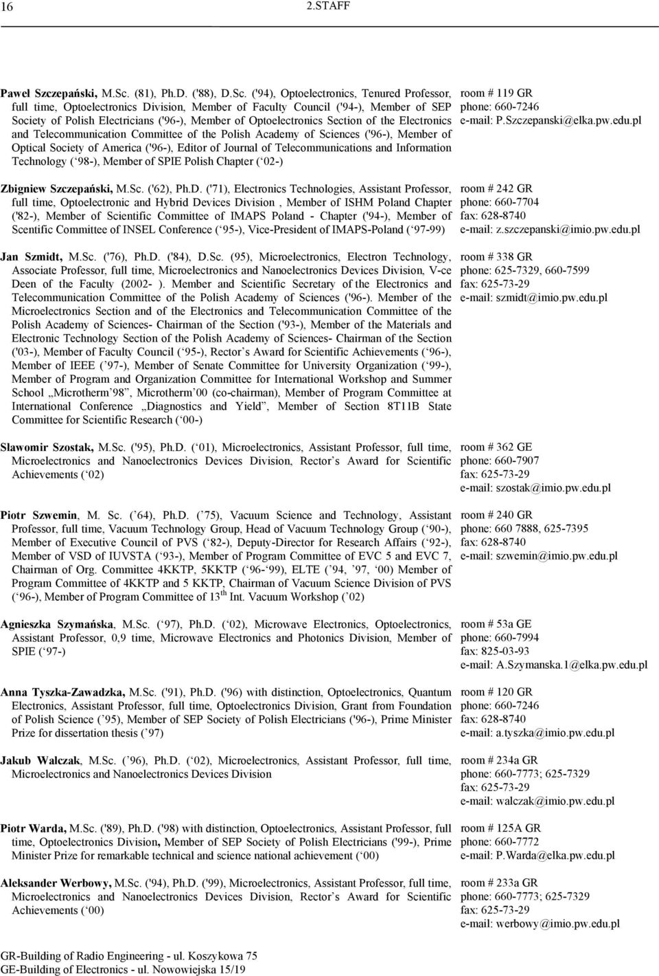 ('94), Optoelectronics, Tenured Professor, full time, Optoelectronics Division, Member of Faculty Council ('94-), Member of SEP Society of Polish Electricians ('96-), Member of Optoelectronics