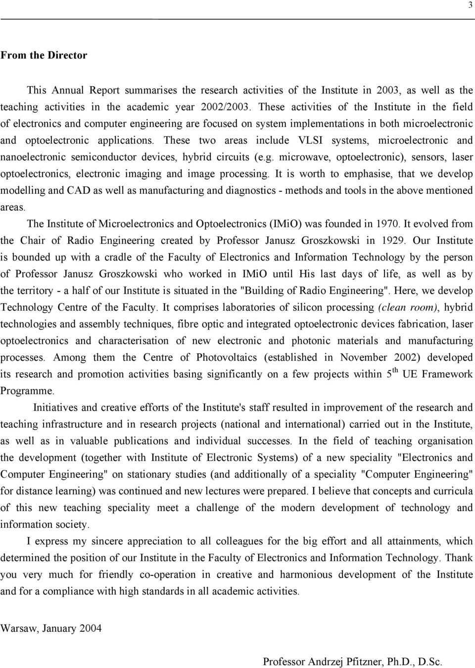 These two areas include VLSI systems, microelectronic and nanoelectronic semiconductor devices, hybrid circuits (e.g.