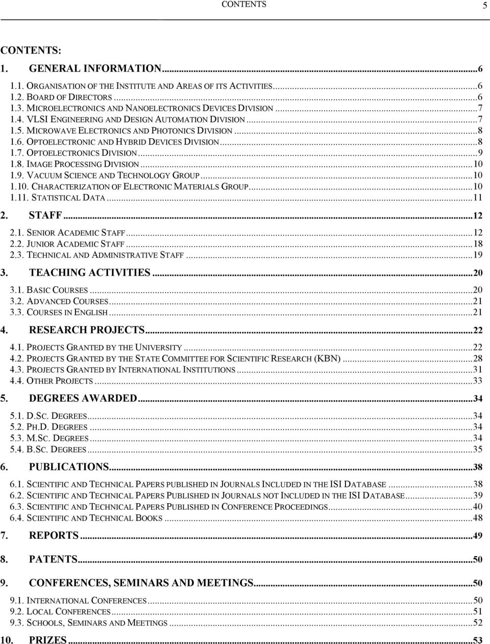 OPTOELECTRONIC AND HYBRID DEVICES DIVISION...8 1.7. OPTOELECTRONICS DIVISION...9 1.8. IMAGE PROCESSING DIVISION...10 1.9. VACUUM SCIENCE AND TECHNOLOGY GROUP...10 1.10. CHARACTERIZATION OF ELECTRONIC MATERIALS GROUP.